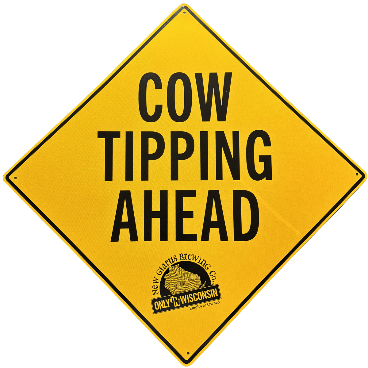 Large yellow sign with Cow Tipping Ahead on front in black. Along with New Glarus Brewing co. Only in Wisconsin logo in black.