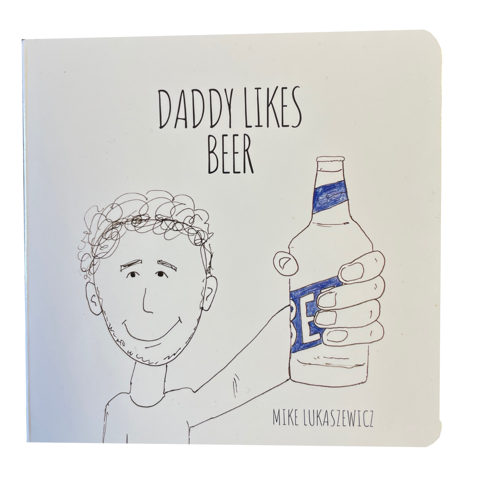 Daddy Likes Beer a children's board book, featuring a silly story that rhymes. 