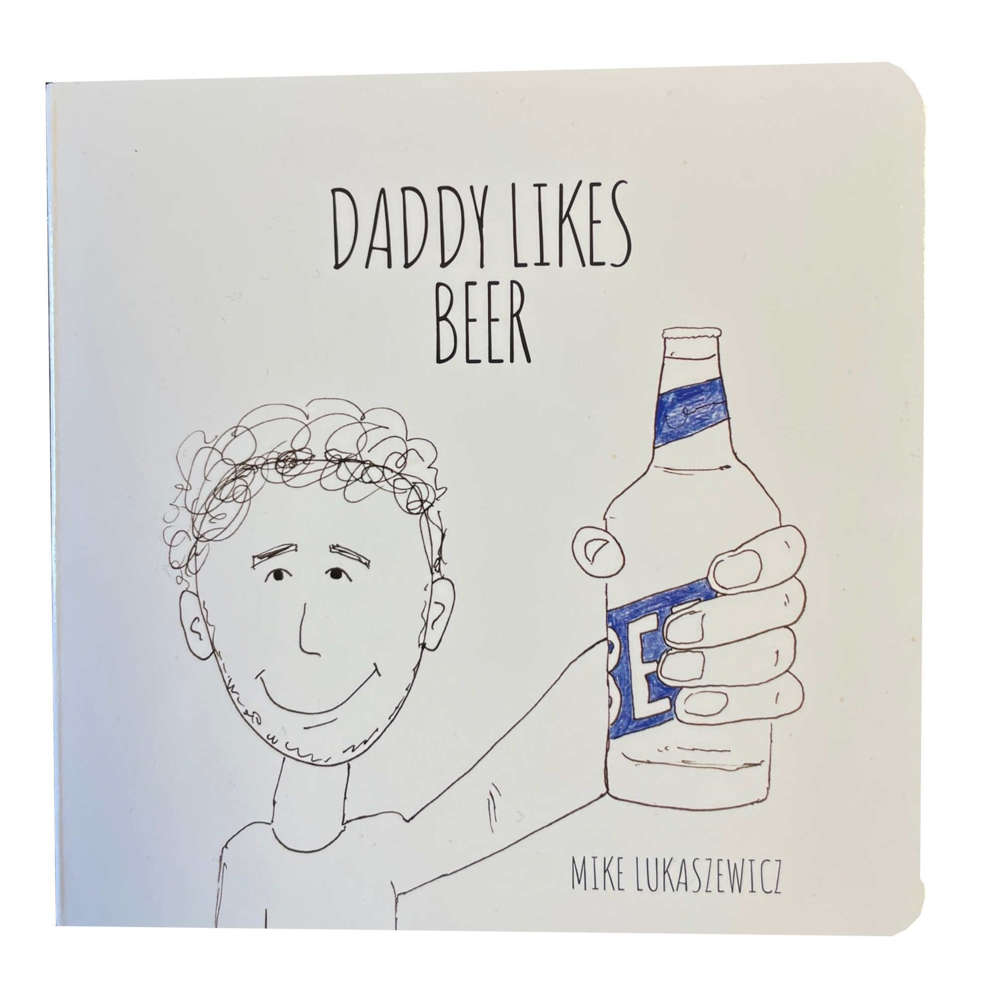 Daddy Likes Beer a children's board book, featuring a silly story that rhymes. 